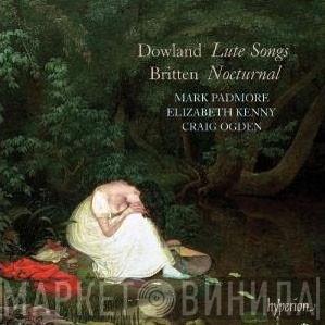 John Dowland, Benjamin Britten, Mark Padmore, Elizabeth Kenny, Craig Ogden - Lute Songs / Noctural
