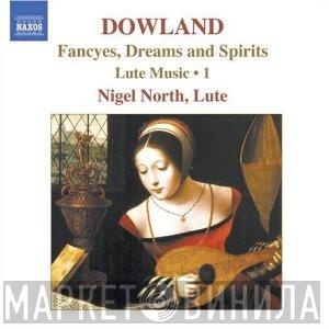 John Dowland, Nigel North - Lute Music, Vol. 1 - Fancyes, Dreams And Spirits
