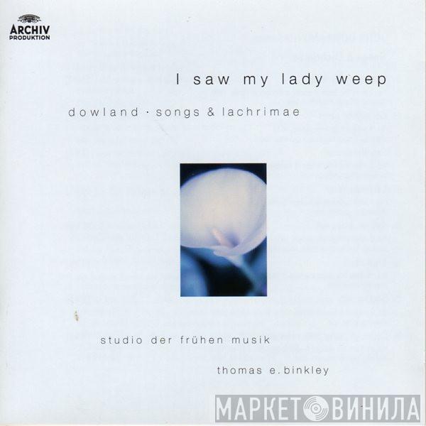 - John Dowland , Studio Der Frühen Musik  Thomas Binkley  - I Saw My Lady Weep - Songs & Lachrimae