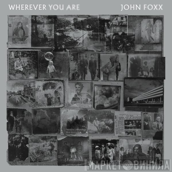 John Foxx - Wherever You Are