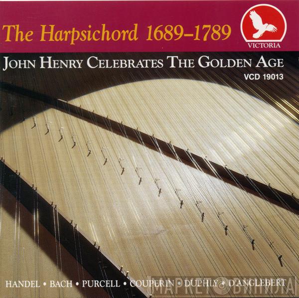 John Henry  - The Harpsichord 1689-1789: John Henry Celebrates The Golden Age
