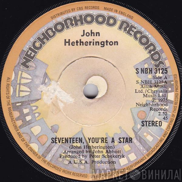 John Hetherington - Seventeen, You're A Star