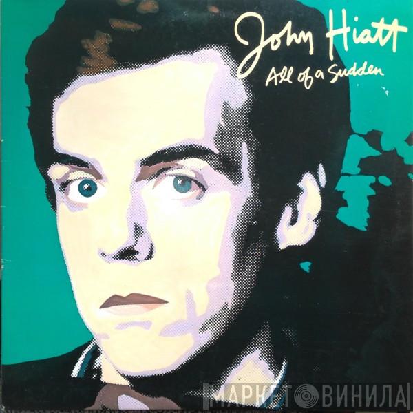  John Hiatt  - All Of A Sudden