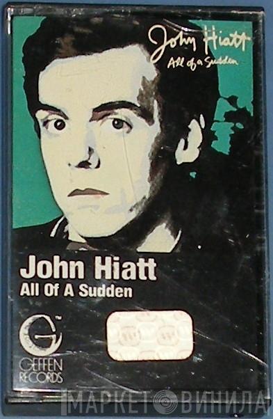  John Hiatt  - All Of A Sudden