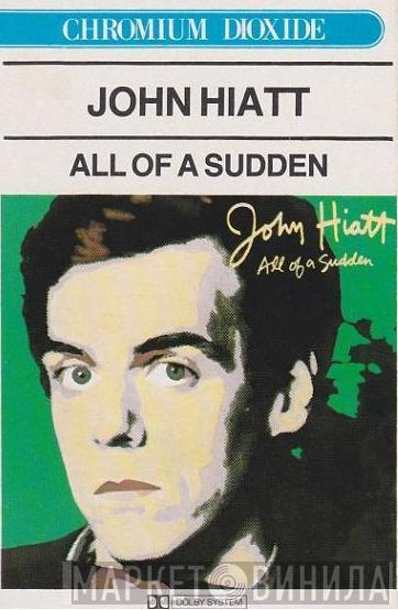  John Hiatt  - All Of A Sudden