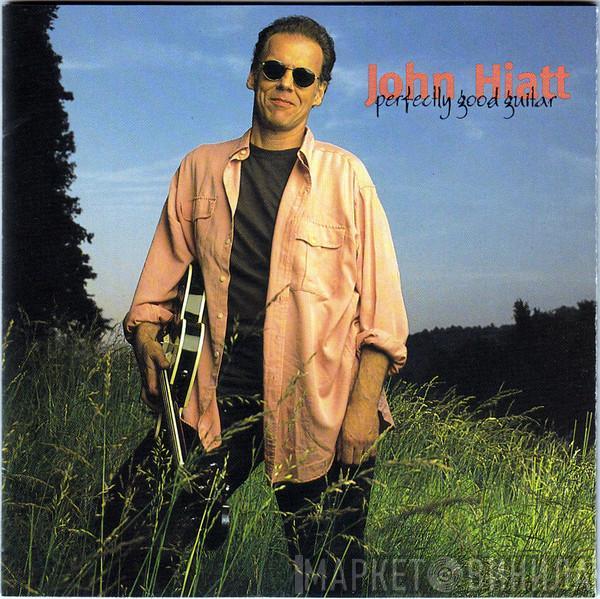  John Hiatt  - Perfectly Good Guitar