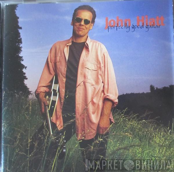  John Hiatt  - Perfectly Good Guitar
