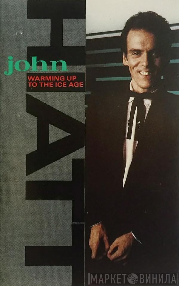  John Hiatt  - Warming Up To The Ice Age
