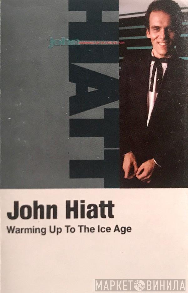  John Hiatt  - Warming Up To The Ice Age