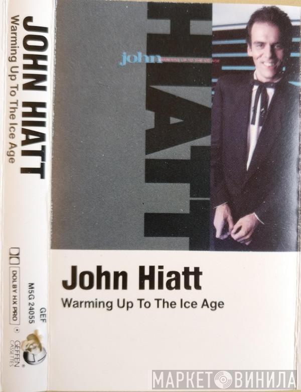  John Hiatt  - Warming Up To The Ice Age