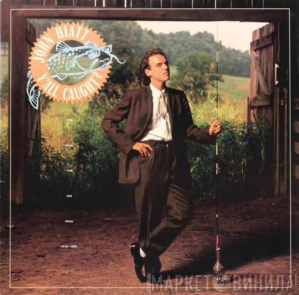 John Hiatt - Y'All Caught? (The Ones That Got Away 1979-1985)