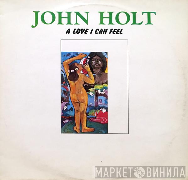  John Holt  - A Love I Can Feel