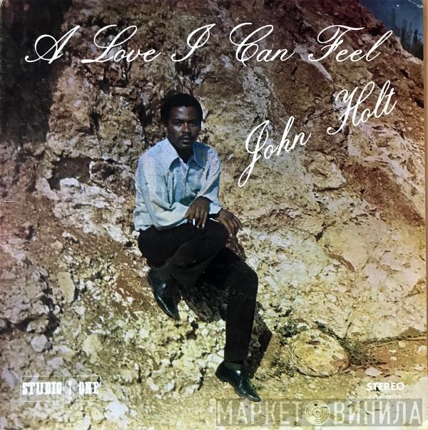  John Holt  - A Love I Can Feel