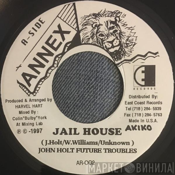 , John Holt  Future Troubles  - Jail House