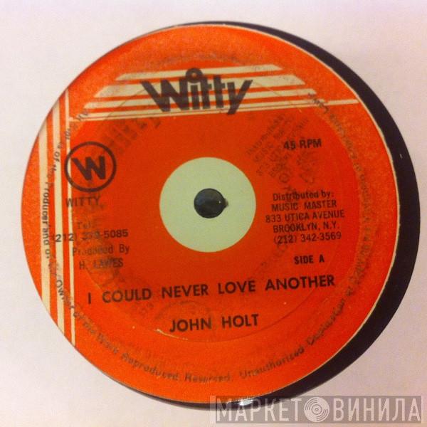  John Holt  - I Could Never Love Another