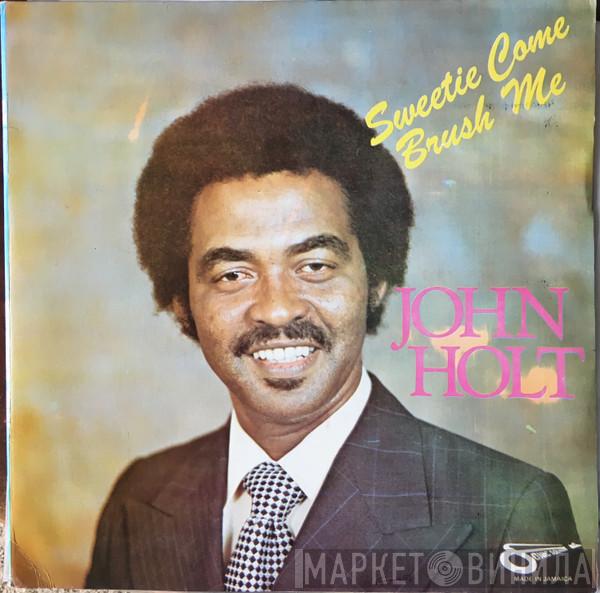  John Holt  - Sweetie Come Brush Me