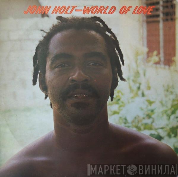  John Holt  - World Of Love