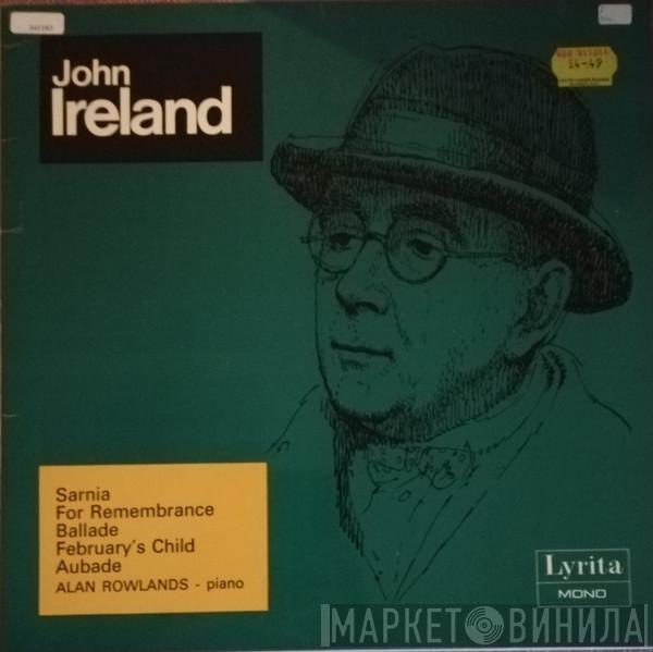 John Ireland, Alan Rowlands - Piano Music Volume 2: Sarnia • For Remembrance • Ballade • February's Child • Aubade