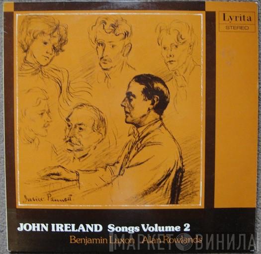 John Ireland, Benjamin Luxon, Alan Rowlands - Songs - Volume Two