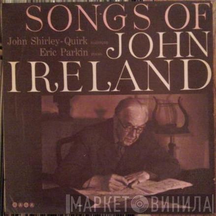 John Ireland, John Shirley-Quirk, Eric Parkin - Songs Of John Ireland