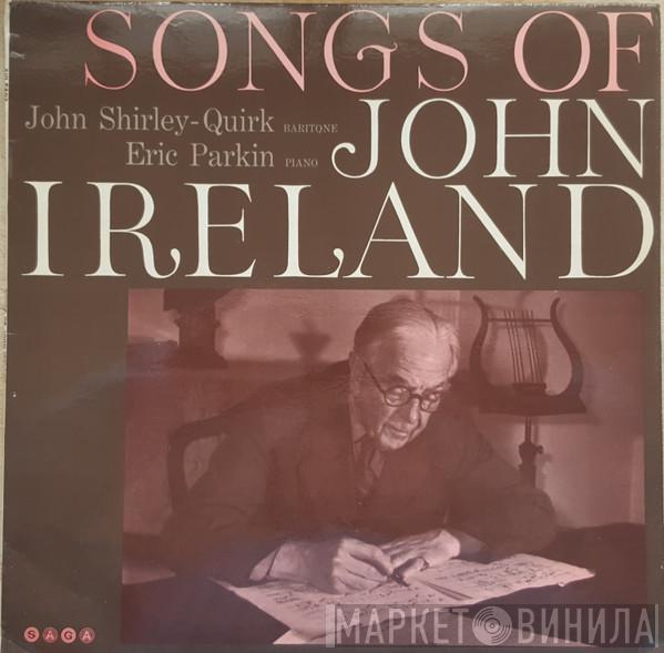 John Ireland, John Shirley-Quirk, Eric Parkin - Songs Of John Ireland
