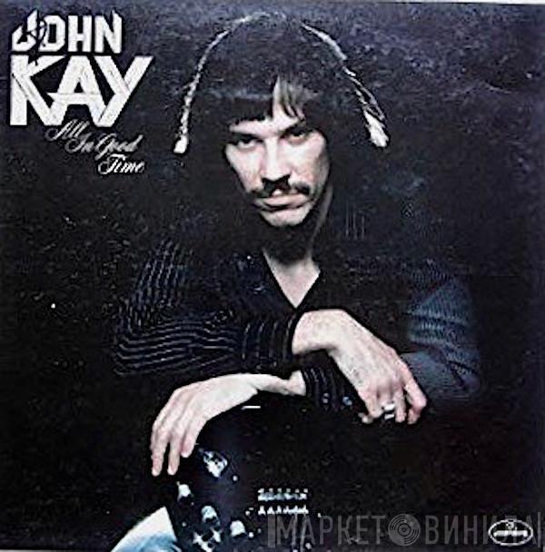 John Kay - All In Good Time