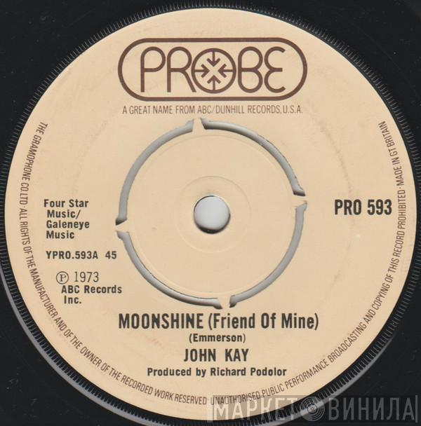 John Kay - Moonshine (Friend Of Mine)