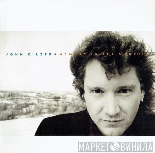 John Kilzer - Memory In The Making