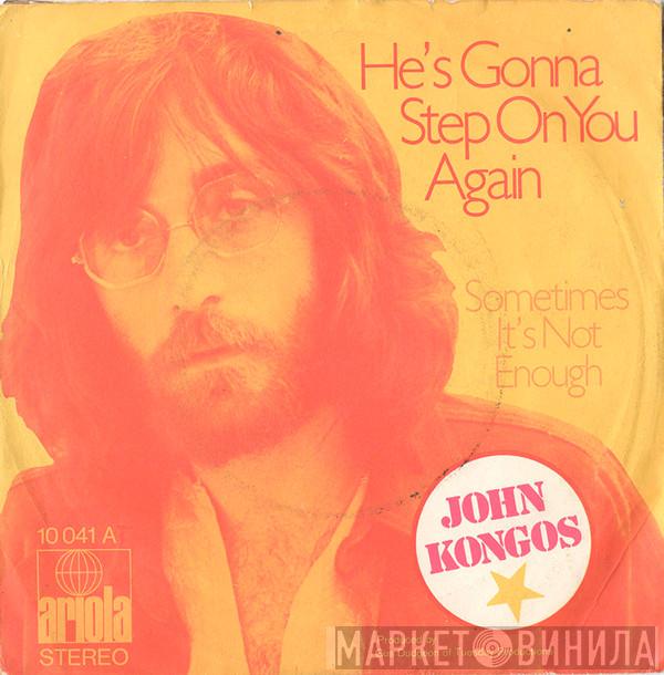  John Kongos  - He's Gonna Step On You Again / Sometimes It's Not Enough