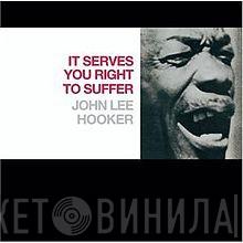  John Lee Hooker  - It Serves You Right To Suffer