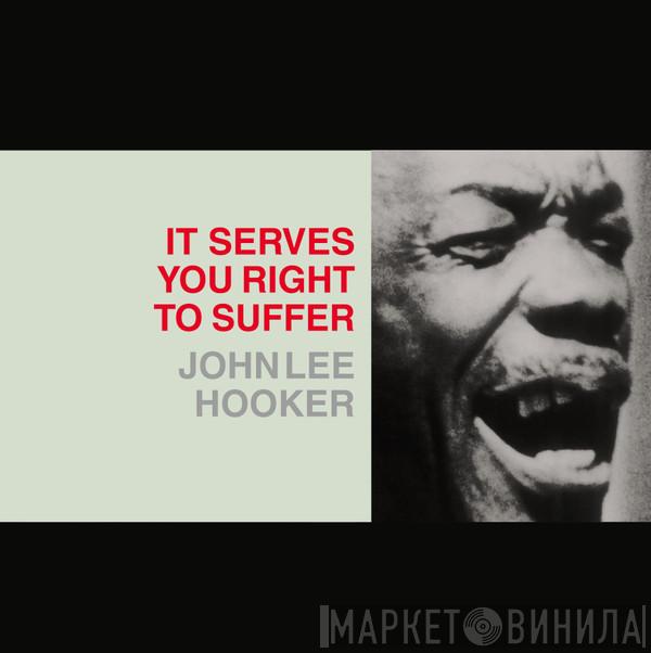 John Lee Hooker  - It Serves You Right To Suffer