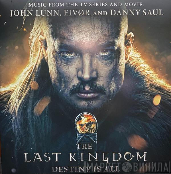 John Lunn, Eivør Pálsdóttir, Danny Saul - The Last Kingdom: Destiny Is All (Music From The TV Series And Movie)