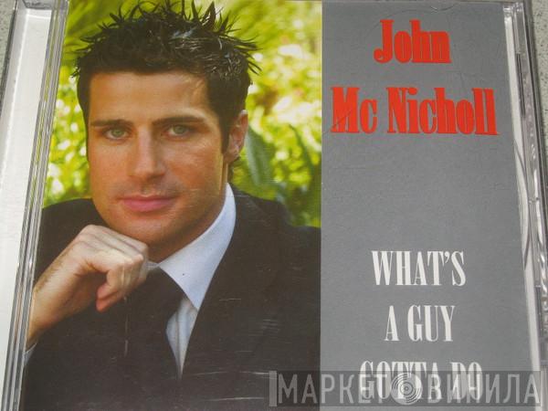 John MC Nicholl - What's A Guy Gotta Do