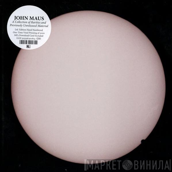 John Maus - A Collection Of Rarities And Previously Unreleased Material