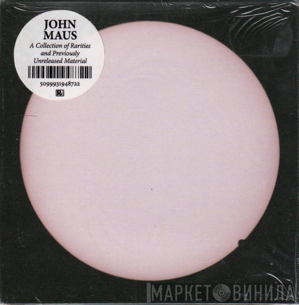 John Maus  - A Collection Of Rarities And Previously Unreleased Material