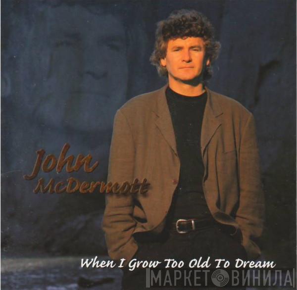 John McDermott  - When I Grow Too Old To Dream