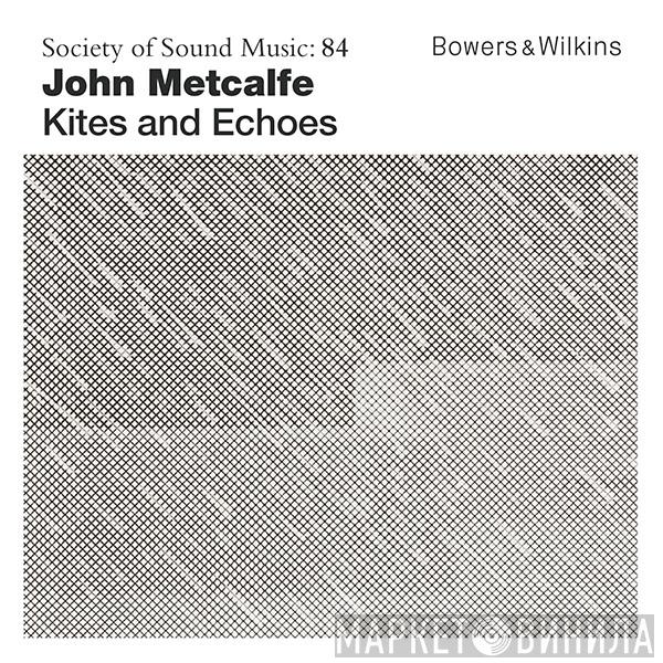  John Metcalfe  - Kites And Echoes
