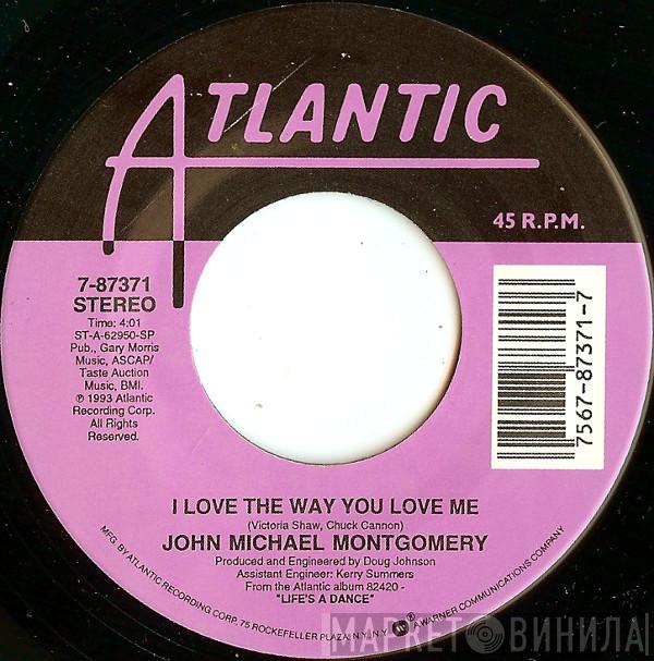  John Michael Montgomery  - I Love The Way You Love Me / Life's A Dance