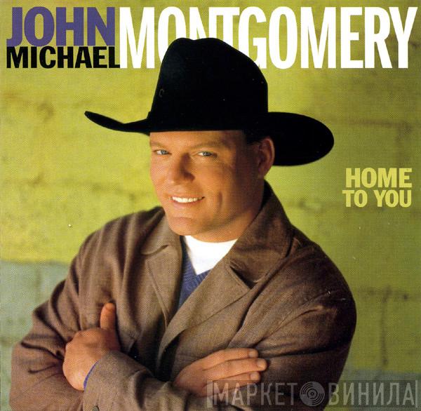 John Michael Montgomery - Home To You