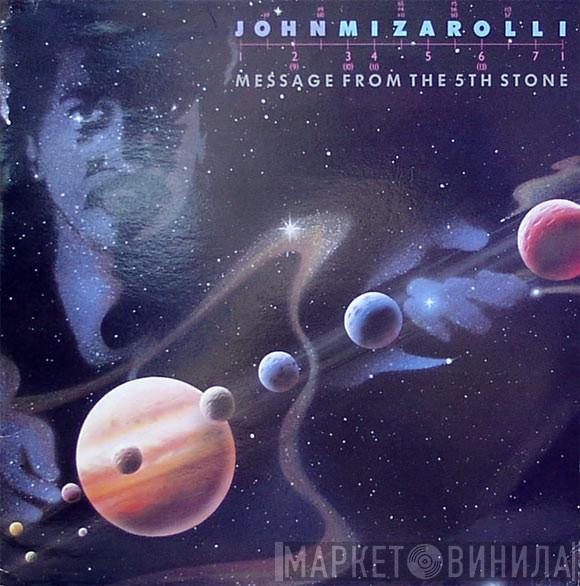 John Mizarolli - Message From The 5th Stone