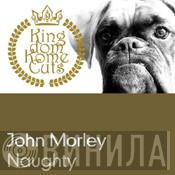  John Morley  - Naughty