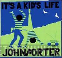 John Porter  - It's A Kid's Life