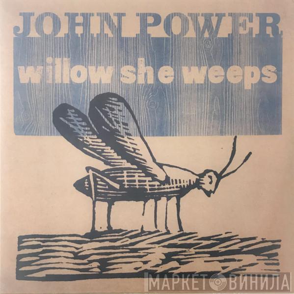 John Power - Willow She Weeps