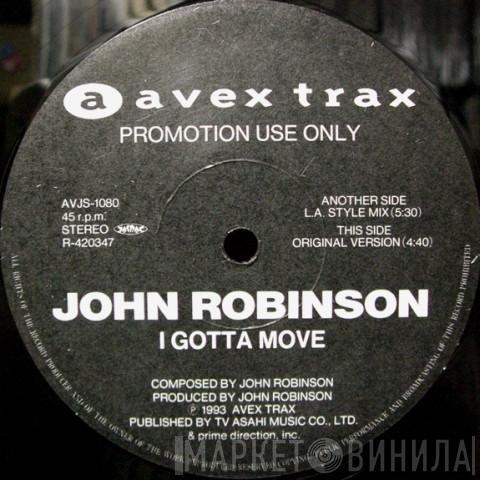  John Robinson   - I Gotta Move