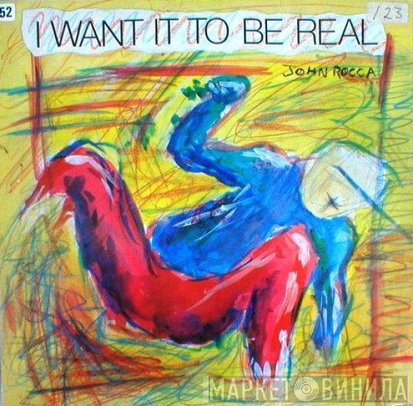  John Rocca  - I Want It To Be Real