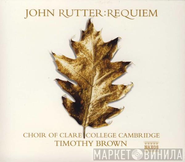John Rutter, The Choir Of Clare College, Timothy Brown  - Requiem