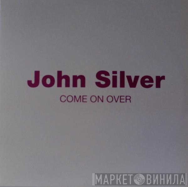  John Silver  - Come On Over