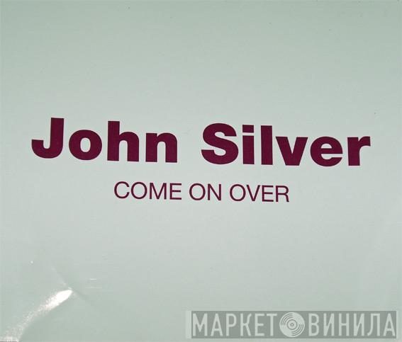  John Silver  - Come On Over
