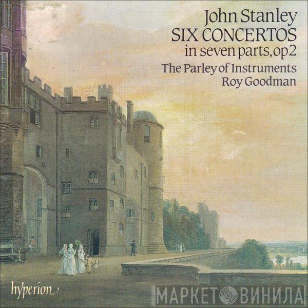 - John Stanley  • The Parley Of Instruments  Roy Goodman  - Six Concertos In Seven Parts, Op 2