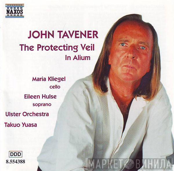 , John Tavener , Maria Kliegel , Eileen Hulse , Ulster Orchestra  Takuo Yuasa  - The Protecting Veil • In Alium
